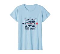 Ho Bisogno di Una Vacanza di Sei Mesi Due Volte all'anno Citazione di Viaggio Divertente Maglietta, Donna, Celeste, XXL