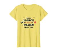 Ho Bisogno di Una Vacanza di Sei Mesi Due Volte all'anno Citazione di Viaggio Divertente Maglietta, Donna, Limone, 3XL