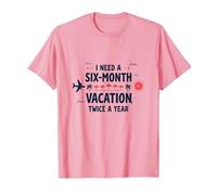 Ho Bisogno di Una Vacanza di Sei Mesi Due Volte all'anno Citazione di Viaggio Divertente Maglietta, Uomo, Rosa, 3XL