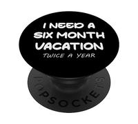 Ho bisogno di una vacanza di sei mesi due volte all'anno - Divertente maglietta per uomini e donne PopSockets PopGrip Adesivo