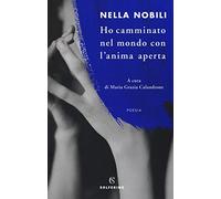 Ho camminato nel mondo con l'anima aperta