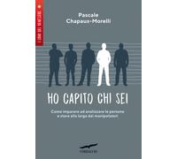 Ho capito chi sei. Come imparare ad analizzare le persone e stare alla lar...