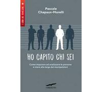 Ho capito chi sei. Come imparare ad analizzare le persone e stare alla larga dai manipolatori