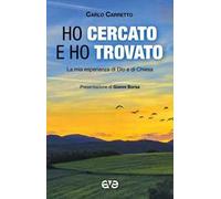Ho cercato e ho trovato. La mia esperienza di Dio e di Chiesa