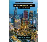 Ho Chi Minh City Travel Guide 2025-2026: Plan, Explore, and Thrive in Vietnam's Most Electric City