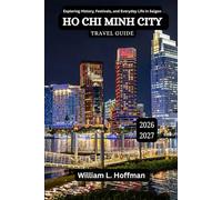 Ho Chi Minh City Travel Guide 2026-2027: Exploring History, Festivals, and Everyday Life in Saigon