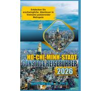 HO-CHI-MINH-STADT GÜNSTIGER REISEFÜHRER 2026: Entdecken Sie erschwingliche Abenteuer in Vietnams pulsierender Metropole