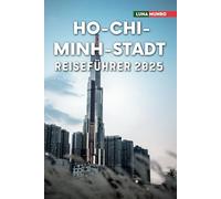Ho-Chi-Minh-Stadt Reiseführer 2025: Das ultimative Reisehandbuch für unvergessliche Abenteuer, Top-Attraktionen und lokale Geheimnisse