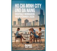 Ho-Chi-Minh-Stadt Und Da Nang Digitale Nomaden Reiseführer 2026: Reale Kosten, Visa- und Rechtsberatung, Sicherheit, WLAN, Wohnraum und günstige Viertel für Remote-Arbeiter und Neulinge