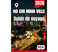 Ho CHI MINH VILLE GUIDE DE VOYAGE 2026