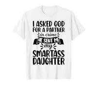 Ho chiesto a Dio Partner in Crime Mi ha mandato mia Figlia Smartass Maglietta