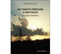 Ho chiesto perdono a mio figlio di Rossella Pirovano, 2011, Youcanprint