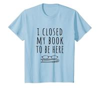 Ho Chiuso Il Mio Libro per Essere Qui - Bookworm & Libri Lettori Divertente Maglietta, Bambini, Celeste, 6 Anni