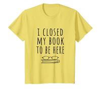 Ho Chiuso Il Mio Libro per Essere Qui - Bookworm & Libri Lettori Divertente Maglietta, Bambini, Limone, 2 Anni