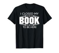 Ho Chiuso Il Mio Libro per Essere Qui Maglietta