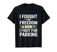 Ho combattuto per la libertà ora combatto per il parcheggio Veterans Day Maglietta