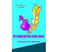 Ho comperato una penna nuova. 40 poesie ed 1 racconto