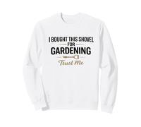 Ho comprato Questa Pala per l'umorismo dei giardinieri della Fiducia del Giardinaggio Felpa