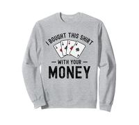 Ho comprato questo con i tuoi soldi Divertente Poker Umorismo sarcastico Felpa