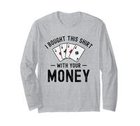 Ho comprato questo con i tuoi soldi Divertente Poker Umorismo sarcastico Maglia a Manica