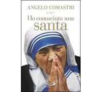 Ho conosciuto una santa. Madre Teresa di Calcutta