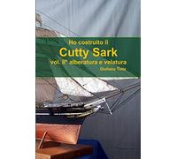 Ho Costruito Il Cutty Sark Vol. Ii_ Alberatura E Velatura