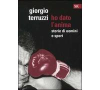 Ho dato l'anima. Storie di uomini e sport