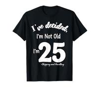 Ho deciso Che Non Sono Vecchio 25 Plus Spedizione e movimentazione Maglietta