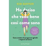 Ho deciso che vado bene così come sono. Come smettere di paragonarsi agli altri e imparare ad amarsi