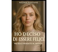 Ho Deciso di Essere Felice