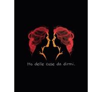 Ho delle cose da dirmi.
