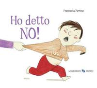 Ho detto no! Ediz. a colori