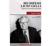 Ho difeso Licio Gelli. Storia di un avvocato alla sbarra