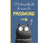 Ho Dimenticato di Nuovo la Password: Quaderno delle password pratico per organizzare codici, accessi e credenziali, ideale come idea regalo