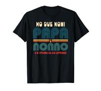 Ho due nomi Papa e Nonno e mi stanno da dio entrambi - Nonno Maglietta
