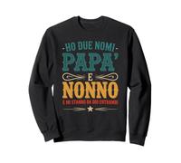 Ho Due Nomi papà Nonno E Mi Stanno da Dio Felpa