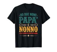Ho Due Nomi papà Nonno E Mi Stanno da Dio Maglietta