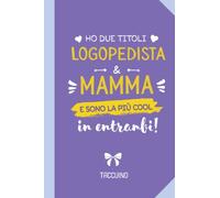 Ho due titoli Logopedista e Mamma e sono la più cool in entrambi: Quaderno appunti (A5) | Regalo per una Logopedista Donna | Regali di Compleanno, Festa della Mamma o Natale