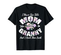 Ho Due Titoli Mamma e Nonna I Rock Loro Entrambi Fiore Maglietta