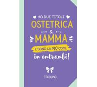 Ho due titoli Ostetrica e Mamma e sono la più cool in entrambi: Quaderno appunti (A5) | Regalo laurea per una Ostetrica Donna | Regali di Compleanno, Festa della Mamma o Natale