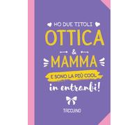 Ho due titoli Ottica e Mamma e sono la più cool in entrambi: Taccuino Quaderno appunti (A5) | Regali per Ottica per il compleanno o Natale - Regalo originale da firmare