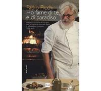 Ho fame di te e di paradiso. Appunti di cucina e intingoli per la voglia di cucinare bene e affrontare i prossimi 1000 anni