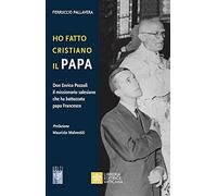 Ho fatto Cristiano il Papa. Don Enrico Pozzoli il missionario salesiano che ha battezzato papa Francesco