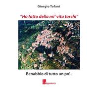 «Ho fatto della mi' vita torchi». Benabbio di tutto un po'...