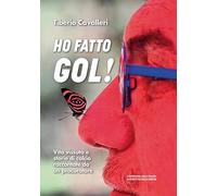 Ho fatto gol! Vita vissuta e storie di calcio raccontate da un procuratore