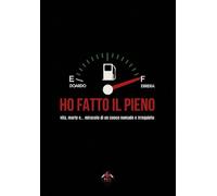 Ho fatto il pieno. Vita, morte e... miracolo di un cuoco nomade ed irrequieto