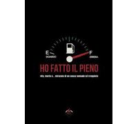 Ho fatto il pieno. Vita, morte e... miracolo di un cuoco nomade ed irrequieto