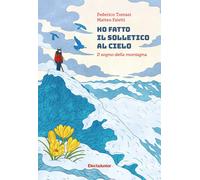 Ho fatto il solletico al cielo. Il sogno della montagna