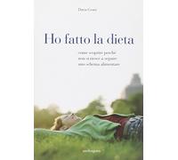 Ho fatto la dieta. Come scoprire perché non si riesce a seguire uno schema alimentare