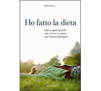 Ho fatto la dieta. Come scoprire perché non si riesce a seguire uno schema alimentare